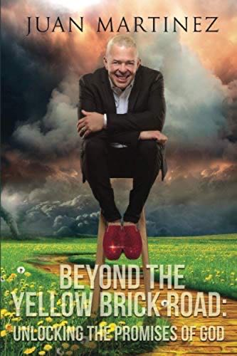 Beyond The Yellow Brick Road: Unlocking The Promises Of God