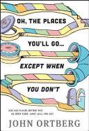 All the Places You’ll Go . . . Except When You Don’t