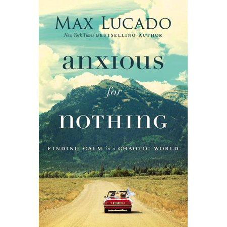 Anxious for Nothing: Finding Calm in a Chaotic World (0718074211)