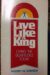 Live Like A King